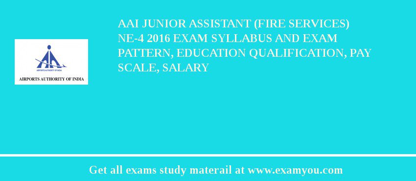 AAI Junior Assistant (Fire Services) NE-4 2018 Exam Syllabus And Exam Pattern, Education Qualification, Pay scale, Salary