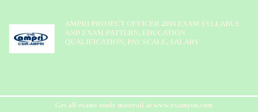AMPRI Project Officer 2018 Exam Syllabus And Exam Pattern, Education Qualification, Pay scale, Salary