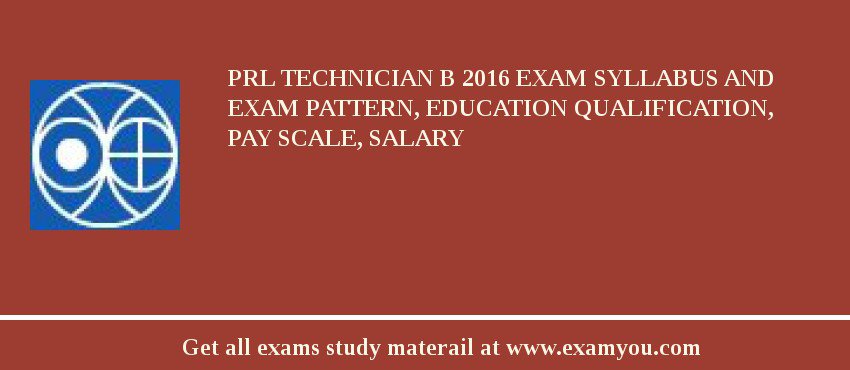 PRL Technician B 2018 Exam Syllabus And Exam Pattern, Education Qualification, Pay scale, Salary