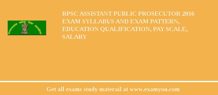 RPSC Assistant Public Prosecutor 2018 Exam Syllabus And Exam Pattern, Education Qualification, Pay scale, Salary