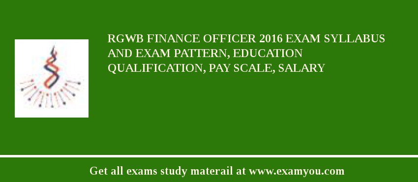RGWB Finance Officer 2018 Exam Syllabus And Exam Pattern, Education Qualification, Pay scale, Salary