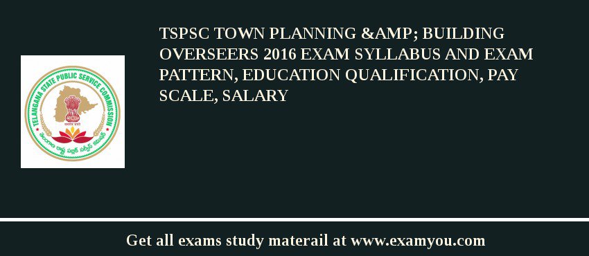 TSPSC Town Planning & Building Overseers 2018 Exam Syllabus And Exam Pattern, Education Qualification, Pay scale, Salary