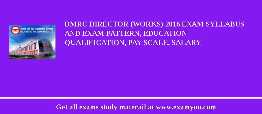 DMRC Director (Works) 2018 Exam Syllabus And Exam Pattern, Education Qualification, Pay scale, Salary