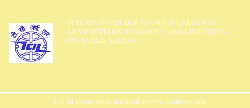 TCIL Engineer 2018 Exam Syllabus And Exam Pattern, Education Qualification, Pay scale, Salary