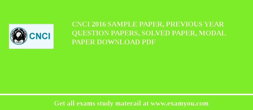 CNCI 2018 Sample Paper, Previous Year Question Papers, Solved Paper, Modal Paper Download PDF