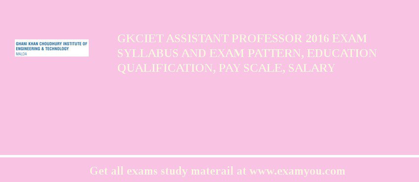 GKCIET Assistant Professor 2018 Exam Syllabus And Exam Pattern, Education Qualification, Pay scale, Salary