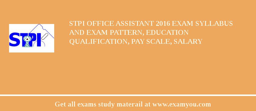 STPI Office Assistant 2018 Exam Syllabus And Exam Pattern, Education Qualification, Pay scale, Salary
