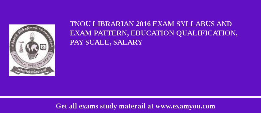 TNOU Librarian 2018 Exam Syllabus And Exam Pattern, Education Qualification, Pay scale, Salary