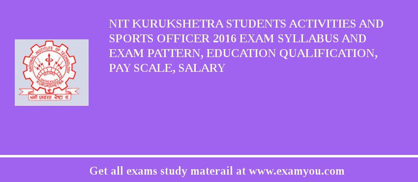 NIT Kurukshetra Students Activities and Sports Officer 2018 Exam Syllabus And Exam Pattern, Education Qualification, Pay scale, Salary