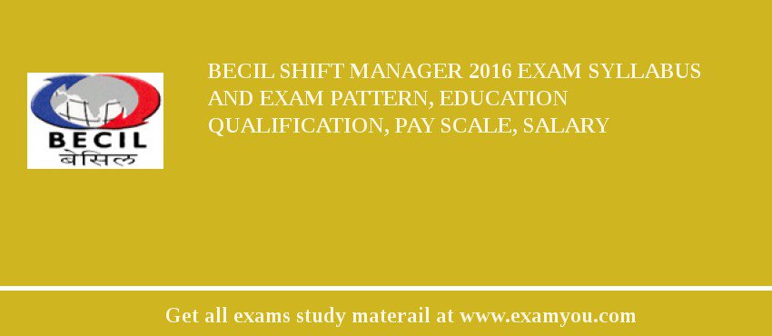 BECIL Shift Manager 2018 Exam Syllabus And Exam Pattern, Education Qualification, Pay scale, Salary