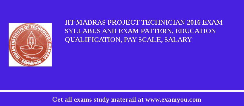 IIT Madras Project Technician 2018 Exam Syllabus And Exam Pattern, Education Qualification, Pay scale, Salary