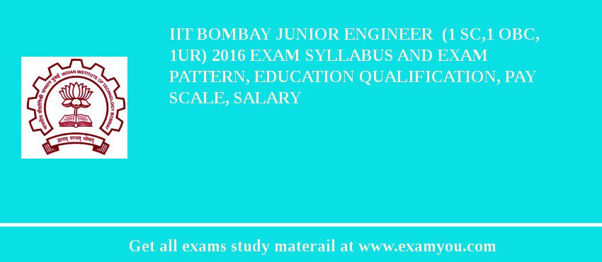 IIT Bombay Junior Engineer  (1 SC,1 OBC, 1UR) 2018 Exam Syllabus And Exam Pattern, Education Qualification, Pay scale, Salary