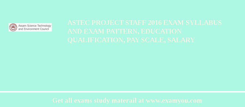 ASTEC Project Staff 2018 Exam Syllabus And Exam Pattern, Education Qualification, Pay scale, Salary