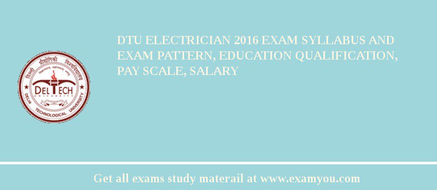 DTU Electrician 2018 Exam Syllabus And Exam Pattern, Education Qualification, Pay scale, Salary