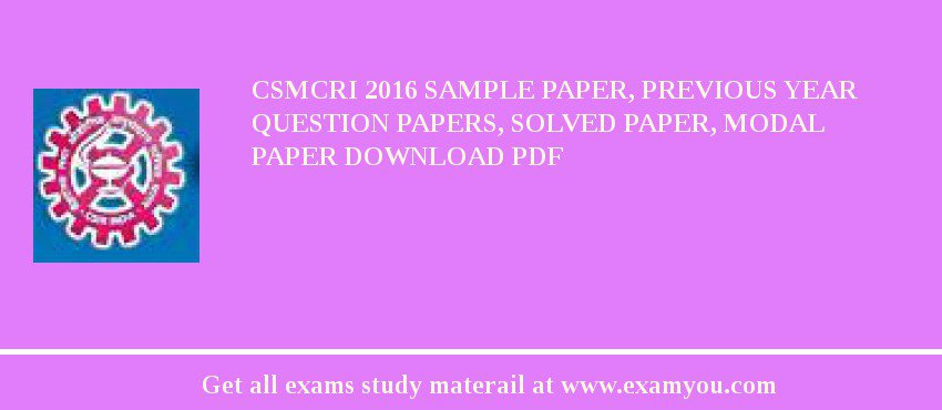 CSMCRI 2018 Sample Paper, Previous Year Question Papers, Solved Paper, Modal Paper Download PDF