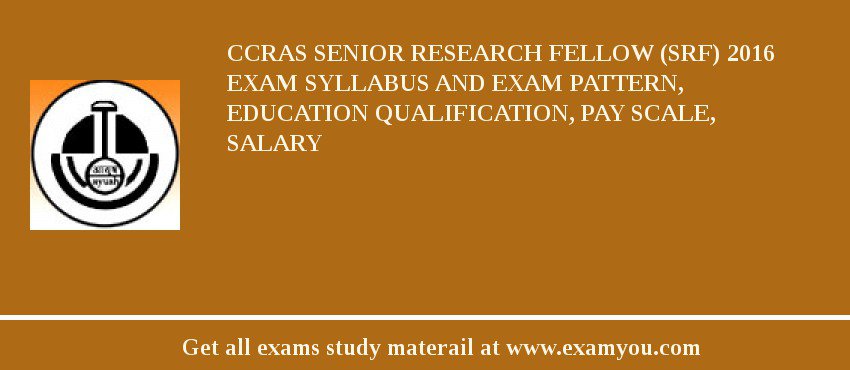 CCRAS Senior Research Fellow (SRF) 2018 Exam Syllabus And Exam Pattern, Education Qualification, Pay scale, Salary