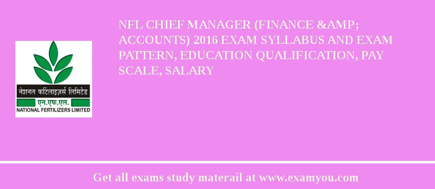 NFL Chief Manager (Finance & Accounts) 2018 Exam Syllabus And Exam Pattern, Education Qualification, Pay scale, Salary