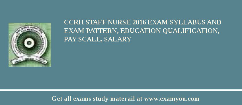 CCRH Staff Nurse 2018 Exam Syllabus And Exam Pattern, Education Qualification, Pay scale, Salary