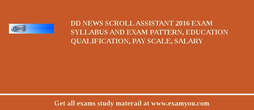 DD News Scroll Assistant 2018 Exam Syllabus And Exam Pattern, Education Qualification, Pay scale, Salary