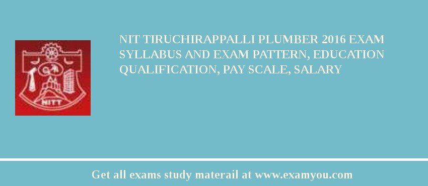 NIT Tiruchirappalli Plumber 2018 Exam Syllabus And Exam Pattern, Education Qualification, Pay scale, Salary