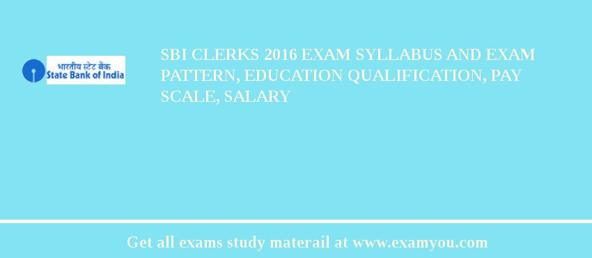 SBI Clerks 2018 Exam Syllabus And Exam Pattern, Education Qualification, Pay scale, Salary