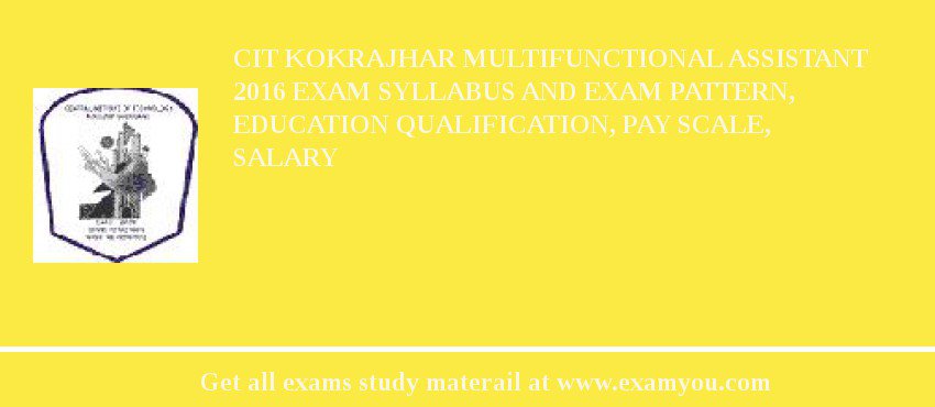 CIT Kokrajhar Multifunctional Assistant 2018 Exam Syllabus And Exam Pattern, Education Qualification, Pay scale, Salary
