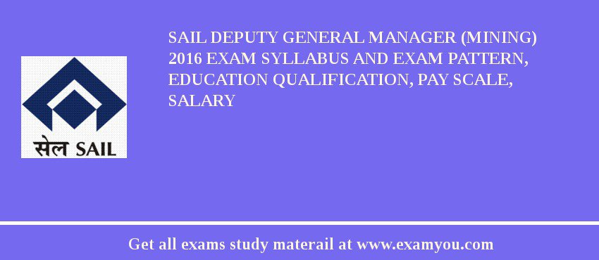 SAIL Deputy General Manager (Mining) 2018 Exam Syllabus And Exam Pattern, Education Qualification, Pay scale, Salary