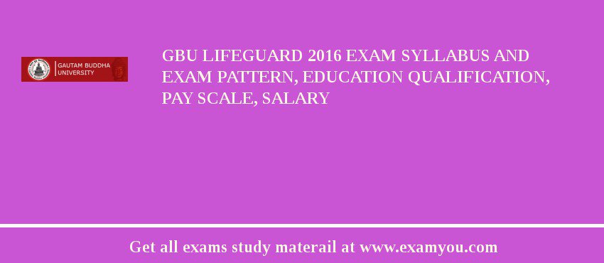 GBU Lifeguard 2018 Exam Syllabus And Exam Pattern, Education Qualification, Pay scale, Salary