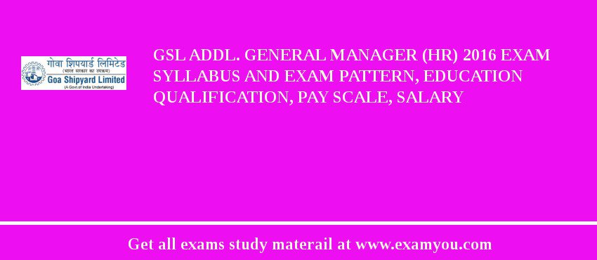 GSL Addl. General Manager (HR) 2018 Exam Syllabus And Exam Pattern, Education Qualification, Pay scale, Salary