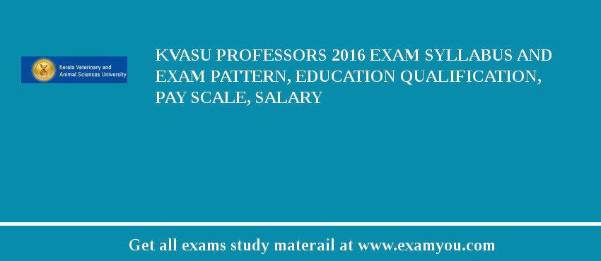 KVASU Professors 2018 Exam Syllabus And Exam Pattern, Education Qualification, Pay scale, Salary