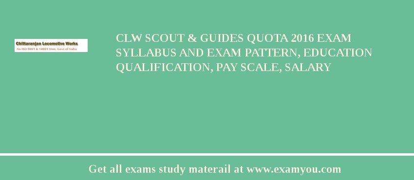 CLW Scout & Guides Quota 2018 Exam Syllabus And Exam Pattern, Education Qualification, Pay scale, Salary