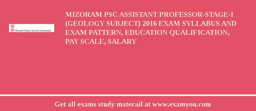 Mizoram PSC Assistant Professor-Stage-I (Geology Subject) 2018 Exam Syllabus And Exam Pattern, Education Qualification, Pay scale, Salary