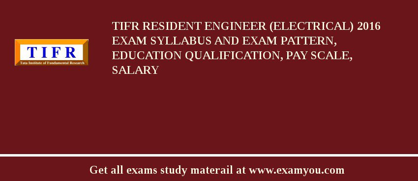 TIFR Resident Engineer (Electrical) 2018 Exam Syllabus And Exam Pattern, Education Qualification, Pay scale, Salary