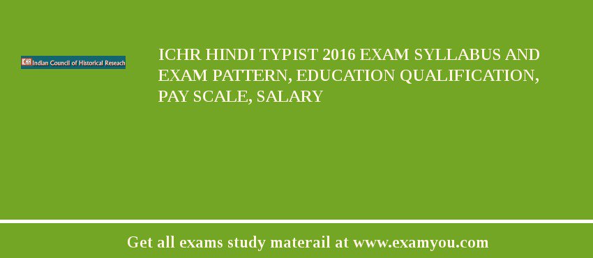 ICHR Hindi Typist 2018 Exam Syllabus And Exam Pattern, Education Qualification, Pay scale, Salary