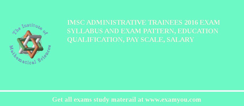 IMSc Administrative Trainees 2018 Exam Syllabus And Exam Pattern, Education Qualification, Pay scale, Salary