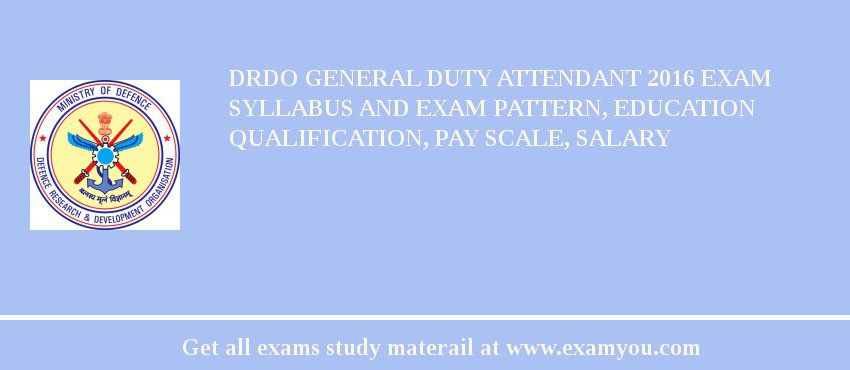 DRDO General Duty Attendant 2018 Exam Syllabus And Exam Pattern, Education Qualification, Pay scale, Salary