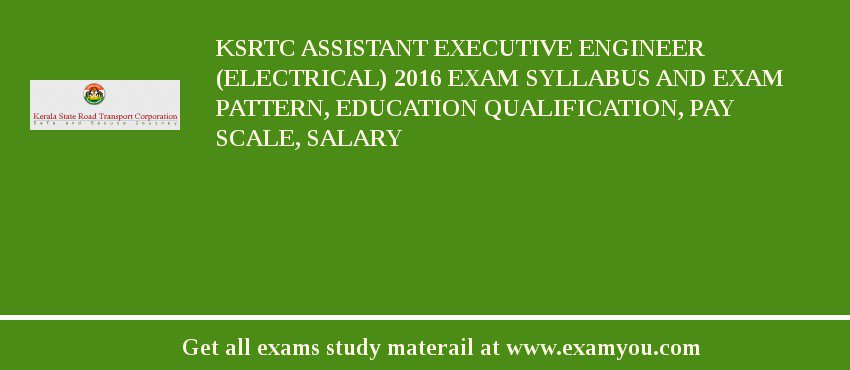 KSRTC Assistant Executive Engineer (Electrical) 2018 Exam Syllabus And Exam Pattern, Education Qualification, Pay scale, Salary