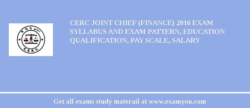 CERC Joint Chief (Finance) 2018 Exam Syllabus And Exam Pattern, Education Qualification, Pay scale, Salary