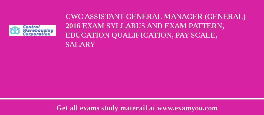 CWC Assistant General Manager (General) 2018 Exam Syllabus And Exam Pattern, Education Qualification, Pay scale, Salary