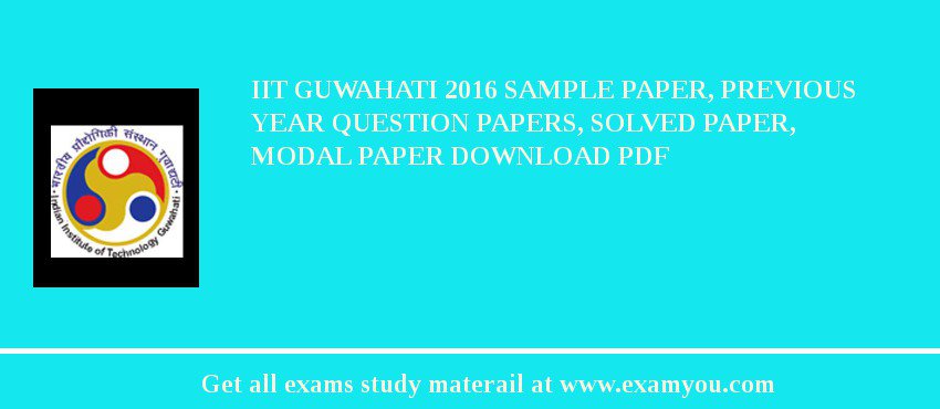 IIT Guwahati 2018 Sample Paper, Previous Year Question Papers, Solved Paper, Modal Paper Download PDF