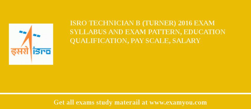 ISRO Technician B (Turner) 2018 Exam Syllabus And Exam Pattern, Education Qualification, Pay scale, Salary