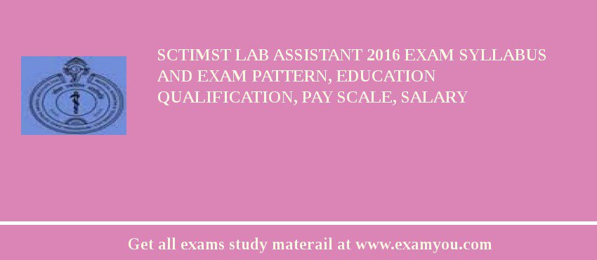 SCTIMST Lab Assistant 2018 Exam Syllabus And Exam Pattern, Education Qualification, Pay scale, Salary