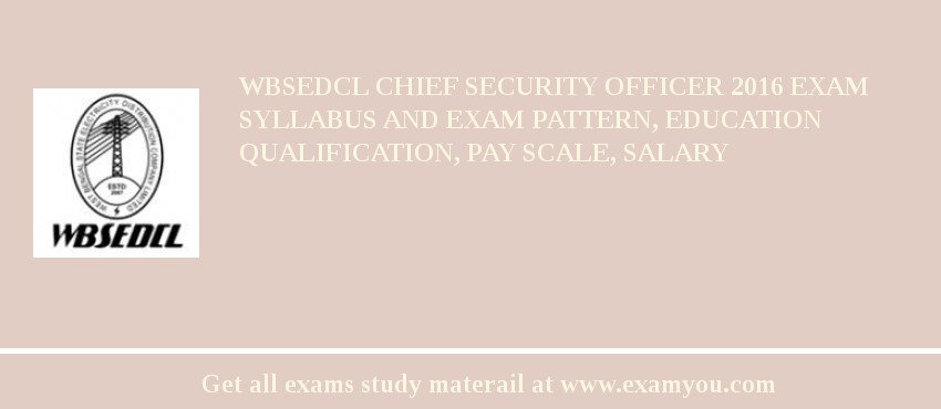 WBSEDCL Chief Security Officer 2018 Exam Syllabus And Exam Pattern, Education Qualification, Pay scale, Salary
