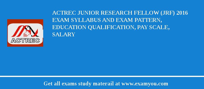 ACTREC Junior Research Fellow (JRF) 2018 Exam Syllabus And Exam Pattern, Education Qualification, Pay scale, Salary