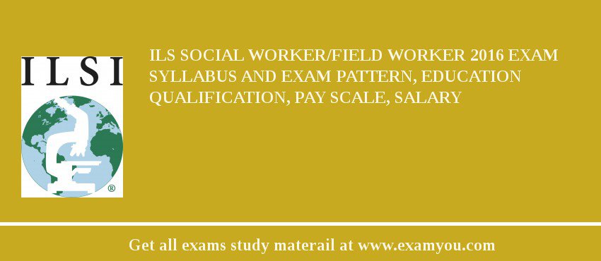 ILS Social Worker/Field Worker 2018 Exam Syllabus And Exam Pattern, Education Qualification, Pay scale, Salary