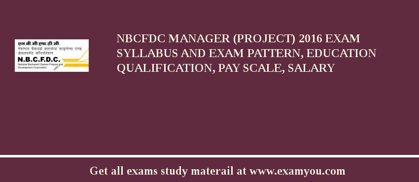 NBCFDC Manager (Project) 2018 Exam Syllabus And Exam Pattern, Education Qualification, Pay scale, Salary