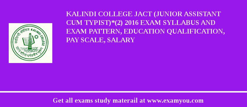 Kalindi College JACT (Junior Assistant cum Typist)*(2) 2018 Exam Syllabus And Exam Pattern, Education Qualification, Pay scale, Salary