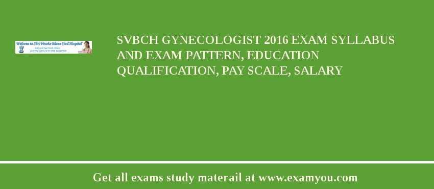 SVBCH Gynecologist 2018 Exam Syllabus And Exam Pattern, Education Qualification, Pay scale, Salary