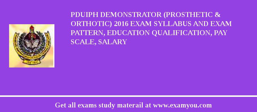 PDUIPH Demonstrator (Prosthetic & Orthotic) 2018 Exam Syllabus And Exam Pattern, Education Qualification, Pay scale, Salary