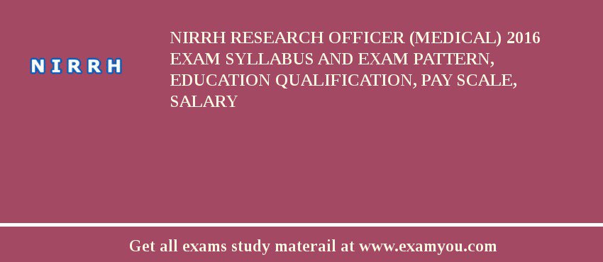 NIRRH Research Officer (Medical) 2018 Exam Syllabus And Exam Pattern, Education Qualification, Pay scale, Salary